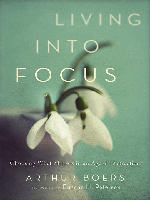 Title details for Living into Focus by Arthur Boers - Available